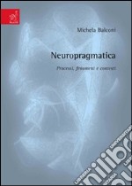 Neuropragmatica. Processi, fenomeni e contesti libro