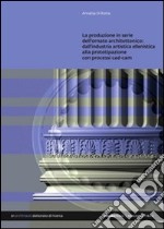 La produzione in serie dell'ornato architettonico. Dall'industria artistica ellenistica alla prototipazione con processi CAD/CAM libro