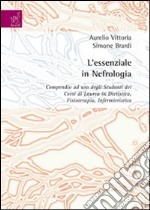 L'essenziale in nefrologia. Compendio ad uso degli studenti dei corsi di laurea in dietistica, fisioterapia, infermieristica libro