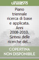 Piano triennale ricerca di base e applicata. Anni 2008-2010. Sintesi delle ricerche del 2007 libro