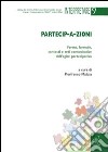 Partecip-a-zioni. Forme, formule, contesti e reti comunicative dell'agire partecipativo libro di Malizia P. (cur.)