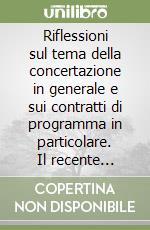 Riflessioni sul tema della concertazione in generale e sui contratti di programma in particolare. Il recente quadro evolutivo normativo e quantitativo libro