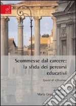 Scommesse dal carcere. La sfida dei percorsi educativi. Spunti di riflessione