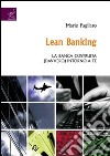 Lean banking. La banca costruita (davvero) intorno a te libro di Pagliaro Mario