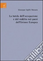 La tutela dell'occupazione e del reddito dei paesi dell'Unione Europea libro