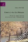 Come si vive in Abruzzo. Misura della qualità della vita dei sistemi economico-ambientali locali libro di Del Colle Enrico