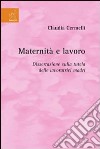 Maternità e lavoro. Dissertazione sulla tutela delle lavoratrici madri libro