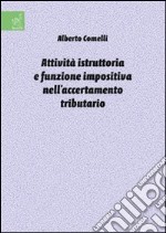 Attività istruttoria e funzione impositiva nell'accertamento tributario libro