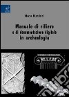 Manuale di rilievo e di documentazione digitale in archeologia libro di Bianchini Marco