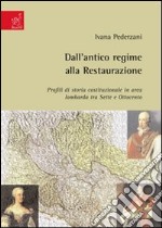 Dall'antico regime alla Restaurazione. Profili di storia costituzionale in area lombarda tra Sette e Ottocento libro