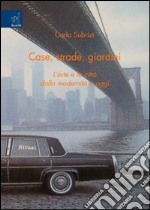 Case, strade, giardini. L'arte e la città dalla modernità a oggi libro