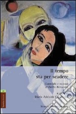 Il tempo sta per scadere. Commedia e racconti di Emilia Bernardini