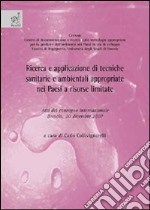 Ricerca e applicazione di tecniche sanitarie e ambientali appropriate nei paesi a risorse limitate. Atti del convegno (Brescia, 20 dicembre 2007) libro