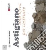 Astigiano. Una terra per costruire libro