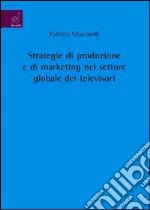 Strategie di produzione e di marketing nel settore globale dei televisori libro