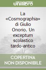 La «Cosmographia» di Giulio Onorio. Un exceptum scolastico tardo-antico