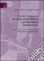 Il project financing. Tra legislazione, dottrina e giurisprudenza amministrativa. Verso tecniche di aziendalizzazione della pubblica amministrazione libro