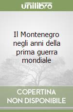 Il Montenegro negli anni della prima guerra mondiale libro