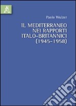 Il Mediterraneo nei rapporti italo-britannici (1945-1958)