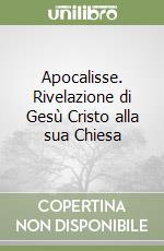 Apocalisse. Rivelazione di Gesù Cristo alla sua Chiesa libro