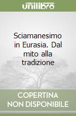 Sciamanesimo in Eurasia. Dal mito alla tradizione libro