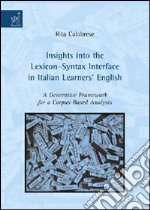 Insights into the lexicon-syntax interface in italian learners english. A generative framework for a corpus-based analysis libro