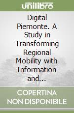 Digital Piemonte. A Study in Transforming Regional Mobility with Information and Integration libro