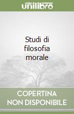 Studi di filosofia morale libro