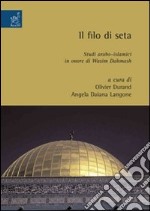 Il filo di seta. Studi arabo-islamici in onore di Wasim Dahmash