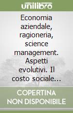 Economia aziendale, ragioneria, science management. Aspetti evolutivi. Il costo sociale dell'incertezza libro