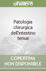 Patologia chirurgica dell'intestino tenue libro