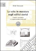 Le volte in muratura negli edifici storici. Tecniche costruttive e comportamento strutturale libro