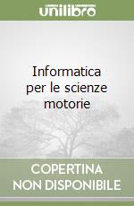 Informatica per le scienze motorie libro