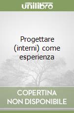 Progettare (interni) come esperienza