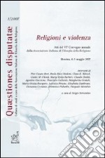 Religioni e violenza. Atti del 6° Convegno annuale della Associazione italiana di filosofia della religione (Messina, 4-5 maggio 2007) libro