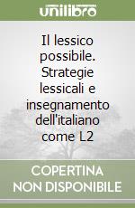 Il lessico possibile. Strategie lessicali e insegnamento dell'italiano come L2 libro