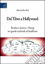 Dal Tibet a Hollywood. Bertolucci, Scorsese e Herzog. Tre sguardi occidentali sul buddismo libro