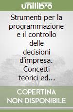 Strumenti per la programmazione e il controllo delle decisioni d'impresa. Concetti teorici ed esercizi pratici libro