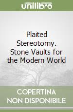 Plaited Stereotomy. Stone Vaults for the Modern World