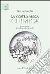 La nostra amica chimica libro di Carunchio Vincenzo