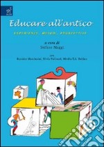 Educare all'antico. Esperienze, metodi, prospettive libro