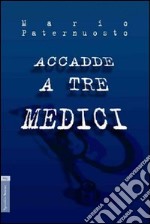 Accadde a tre medici libro