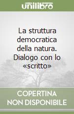 La struttura democratica della natura. Dialogo con lo «scritto» libro