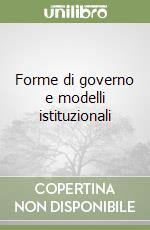 Forme di governo e modelli istituzionali libro