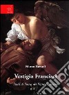 Vestigia francisci. Studi di storia del Francescanesimo libro