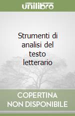 Strumenti di analisi del testo letterario libro