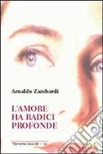 L'amore ha radici profonde libro