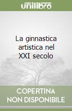 La ginnastica artistica nel XXI secolo