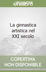 La ginnastica artistica nel XXI secolo libro