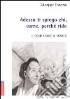 Adesso ti spiego chi, come, perché ride. E come usare il comico libro di Traversa Giuseppe